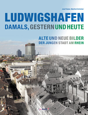 Buchcover Ludwigshafen - damals, gestern und heute  | EAN 9783934845565 | ISBN 3-934845-56-8 | ISBN 978-3-934845-56-5
