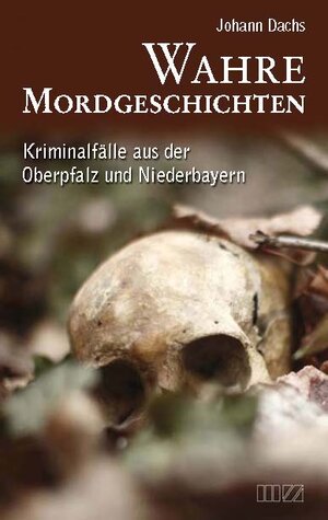 Buchcover Wahre Mordgeschichten | Johann Dachs | EAN 9783934863828 | ISBN 3-934863-82-5 | ISBN 978-3-934863-82-8