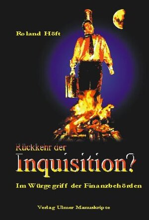 Rückkehr der Inquisition?. Im Würgegriff der Finanzbehörden