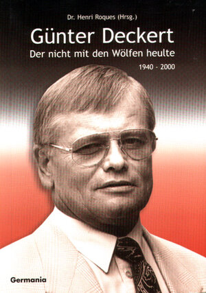 Buchcover Günter Deckert. Der nicht mit den Wölfen heulte (1940-2000)  | EAN 9783934871007 | ISBN 3-934871-00-3 | ISBN 978-3-934871-00-7