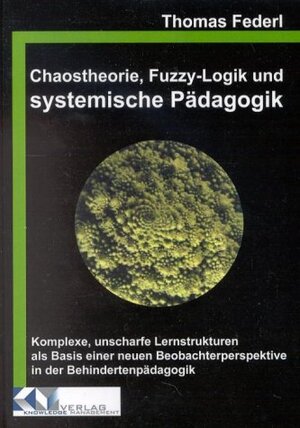 Buchcover Chaostheorie, Fuzzy-Logik und systemische Pädagogik | Thomas Federl | EAN 9783934884007 | ISBN 3-934884-00-8 | ISBN 978-3-934884-00-7