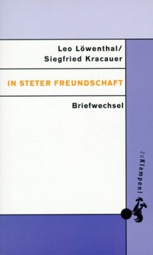 In steter Freundschaft. Briefwechsel Leo Löwenthal und Siegfried Kracauer 1921-1966