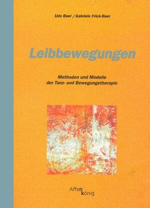 Leibbewegungen. Methoden und Modelle der Tanz- und Bewegungstherapie