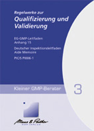 Regelwerke zur Qualifizierung und Validierung: EG-GMP-Leitfaden Anhang 15, Deutscher Inspektionsleitfaden Aide Mémoire, PIC PI 006-2