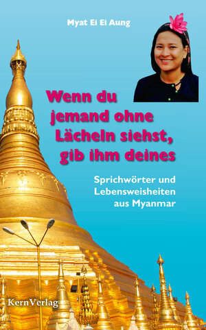 Buchcover Wenn du jemand ohne Lächeln siehst, gib ihm deines | Myat Ei Ei Aung | EAN 9783934983724 | ISBN 3-934983-72-3 | ISBN 978-3-934983-72-4