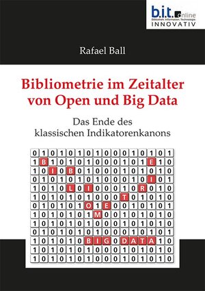 Buchcover Bibliometrie im Zeitalter von Open und Big Data | Rafael Ball | EAN 9783934997721 | ISBN 3-934997-72-4 | ISBN 978-3-934997-72-1