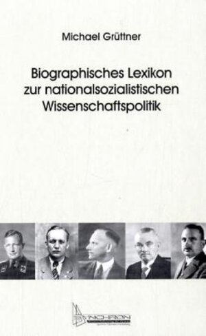Biographisches Lexikon zur nationalsozialistischen Wissenschaftspolitik: 570 Kurzbiographien von Personen, die zwischen 1933 und 1945 ... der deutschen Wissenschaftspolitik innehatten
