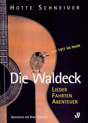 Die Waldeck : Lieder, Fahrten, Abenteuer ; die Geschichte der Burg Waldeck von 1911 bis heute ; 3935035713