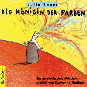 Die Königin der Farben. Ein musikalisches Märchen. CD