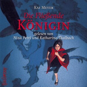 Merle und die fliessende Königin: Die Fließende Königin: Sprecher: Nina Petri und Katharina Thalbach, 3 CD, 3 Std. 53 Min.: BD 1