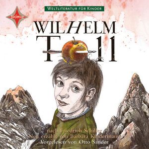 Weltliteratur für Kinder: Wilhelm Tell von Friedrich Schiller: Sprecher: Otto Sander. 1 CD Digipack. Mit Originalauszügen aus Schillers Wilhelm Tell