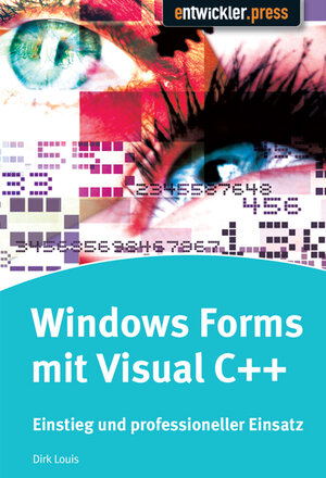 Windows Forms mit Visual C++  Einstieg und professioneller Einsatz: Einstieg und professioneller Einsatz mit den Versionen 2005 und 2008