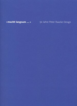 Buchcover "Macht langsam..." - 50 Jahre Peter Raacke Design  | EAN 9783935053075 | ISBN 3-935053-07-X | ISBN 978-3-935053-07-5