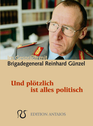 Und plötzlich ist alles politisch. Im Gespräch mit Brigadegeneral Reinhard Günzel