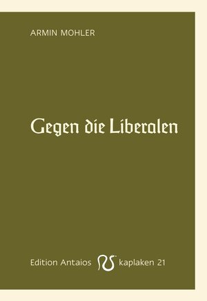 Buchcover Gegen die Liberalen | Armin Mohler | EAN 9783935063913 | ISBN 3-935063-91-1 | ISBN 978-3-935063-91-3