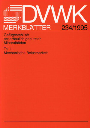 Buchcover DVWK-Merkblatt 234 Gefügestabilität ackerbaulich genutzter Mineralböden Teil I Mechanische Belastbarkeit  | EAN 9783935067805 | ISBN 3-935067-80-1 | ISBN 978-3-935067-80-5