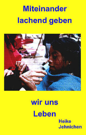 Buchcover Miteinander lachend geben wir uns Leben | Heike Jehnichen | EAN 9783935121330 | ISBN 3-935121-33-4 | ISBN 978-3-935121-33-0