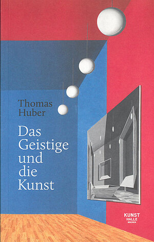 Buchcover Thomas Huber: Das Geistige und die Kunst  | EAN 9783935127479 | ISBN 3-935127-47-2 | ISBN 978-3-935127-47-9