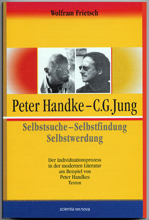 Buchcover Peter Handke - C. G. Jung. Selbstsuche - Selbstfindung - Selbstwerdung | Wolfram Frietsch | EAN 9783935164016 | ISBN 3-935164-01-7 | ISBN 978-3-935164-01-6