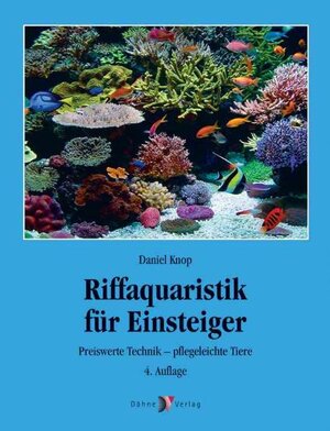 Riffaquaristik für Einsteiger. Preiswerte Technik - pflegeleichte Tiere