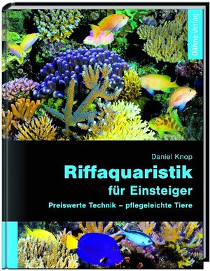 Riffaquaristik für Einsteiger: Preiswerte Technik - pflegeleichte Tiere