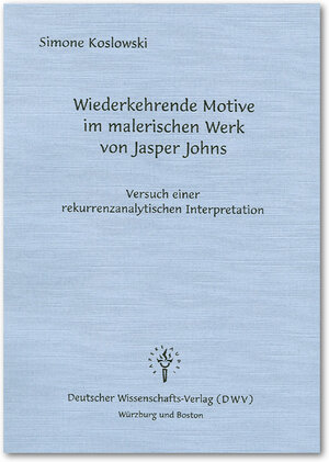 Wiederkehrende Motive im malerischen Werk von Jasper Johns. Versuch einer rekurrenzanalytischen Interpretation