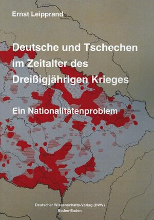 Buchcover Deutsche und Tschechen im Zeitalter des Dreißigjährigen Krieges. Ein Nationalitätenproblem | Ernst Leipprand | EAN 9783935176873 | ISBN 3-935176-87-2 | ISBN 978-3-935176-87-3