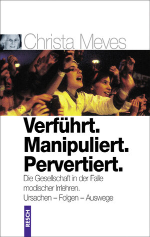 Buchcover Verführt. Manipuliert. Pervertiert. Die Gesellschaft in der Falle modischer Irrlehren | Christa Meves | EAN 9783935197298 | ISBN 3-935197-29-2 | ISBN 978-3-935197-29-8