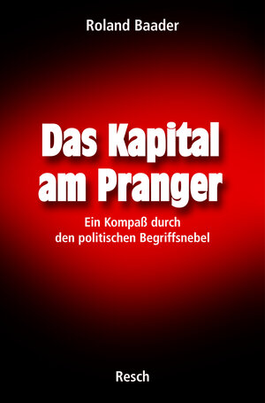 Buchcover Das Kapital am Pranger | Roland Baader | EAN 9783935197458 | ISBN 3-935197-45-4 | ISBN 978-3-935197-45-8