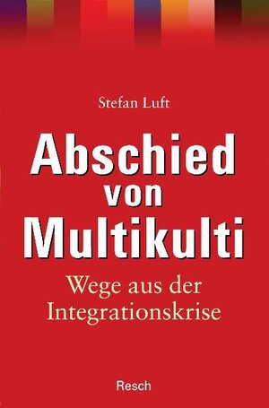 Buchcover Abschied von Multikulti - Wege aus der Integrationskrise | Stefan Luft | EAN 9783935197465 | ISBN 3-935197-46-2 | ISBN 978-3-935197-46-5