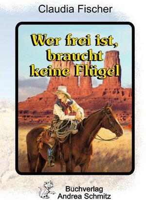 Buchcover Wer frei ist, braucht keine Flügel | Claudia Fischer | EAN 9783935202343 | ISBN 3-935202-34-2 | ISBN 978-3-935202-34-3
