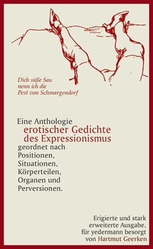 Dich süße Sau nenn ich die Pest von Schmargendorf. Eine Anthologie erotischer Gedichte des Expressionismus