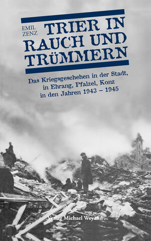 Buchcover Trier in Rauch und Trümmern | Emil Zenz | EAN 9783935281607 | ISBN 3-935281-60-9 | ISBN 978-3-935281-60-7