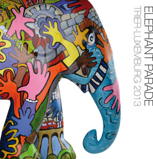 Buchcover Elephant Parade Trier-Luxemburg 2013  | EAN 9783935281997 | ISBN 3-935281-99-4 | ISBN 978-3-935281-99-7