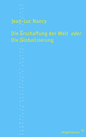 Buchcover Die Erschaffung der Welt oder die Globalisierung | Jean-Luc Nancy | EAN 9783935300216 | ISBN 3-935300-21-2 | ISBN 978-3-935300-21-6