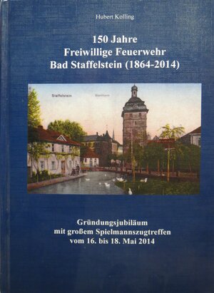 Buchcover 150 Jahre Freiwillige Feuerwehr Bad Staffelstein (1864-2014) | Hubert Kolling | EAN 9783935302098 | ISBN 3-935302-09-6 | ISBN 978-3-935302-09-8