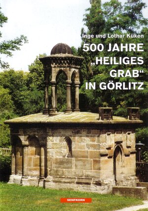 Buchcover 500 Jahre &bdquo;Heiliges Grab&ldquo; in Görlitz | Inge Küken | EAN 9783935330138 | ISBN 3-935330-13-8 | ISBN 978-3-935330-13-8