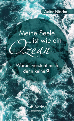 Buchcover Meine Seele ist wie ein Ozean - Warum versteht mich denn keiner?! | Walter Nitsche | EAN 9783935368124 | ISBN 3-935368-12-7 | ISBN 978-3-935368-12-4