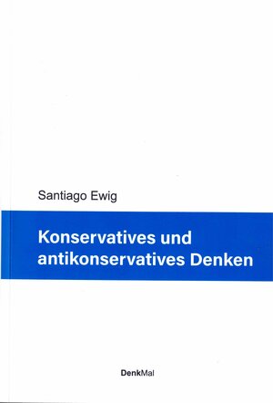 Buchcover Konservatives und antikonservatives Denken | Santiago Ewig | EAN 9783935404334 | ISBN 3-935404-33-6 | ISBN 978-3-935404-33-4