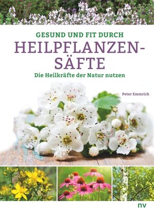 Buchcover Gesund und fit durch Heilpflanzensäfte | Peter Emmrich | EAN 9783935407663 | ISBN 3-935407-66-1 | ISBN 978-3-935407-66-3