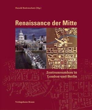 Renaissance der Mitte. Zentrumsumbau in London und Berlin