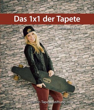 Buchcover Das 1x1 der Tapete - 2015 | Wolfgang Raith | EAN 9783935470278 | ISBN 3-935470-27-4 | ISBN 978-3-935470-27-8