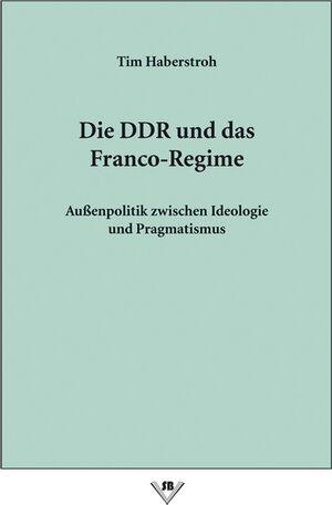 Buchcover Die DDR und das Franco-Regime | Tim Haberstroh | EAN 9783935530903 | ISBN 3-935530-90-0 | ISBN 978-3-935530-90-3
