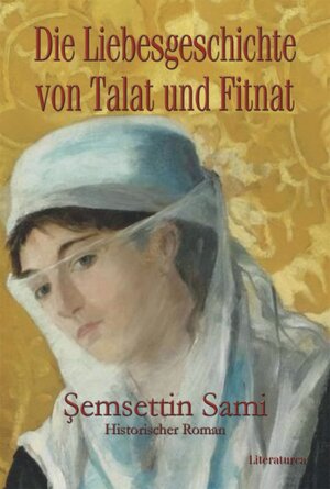 Buchcover Die Liebesgeschichte von Talat und Fitnat | Şemsettin (Fraşeri) Sami | EAN 9783935535311 | ISBN 3-935535-31-7 | ISBN 978-3-935535-31-1