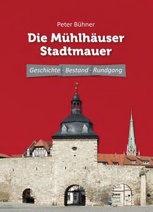 Buchcover Die Mühlhäuser Stadtmauer | Peter Bühner | EAN 9783935547833 | ISBN 3-935547-83-8 | ISBN 978-3-935547-83-3