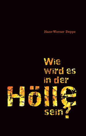 Buchcover Wie wird es in der Hölle sein? | Hans W Deppe | EAN 9783935558112 | ISBN 3-935558-11-2 | ISBN 978-3-935558-11-2