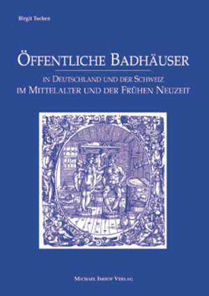 Öffentliche Badhäuser in Süddeutschland und der Schweiz im Mittelalter und der frühen Neuzeit