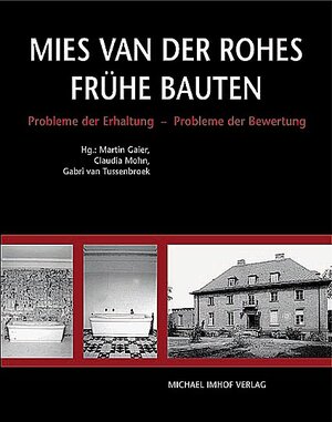 Mies van der Rohe. Frühe Bauten. Probleme der Erhaltung. Probleme der Bewertung