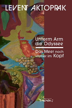 Buchcover Unterm Arm die Odyssee | Levent Aktoprak | EAN 9783935597623 | ISBN 3-935597-62-2 | ISBN 978-3-935597-62-3