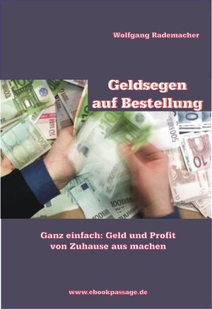 Geldsegen auf Bestellung: Ganz einfach: Geld & Profit von Zuhause aus machen